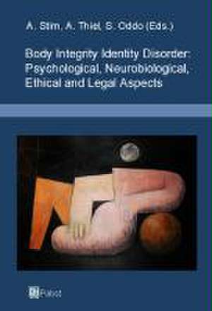 Body Integrity Identity Disorder: Psychological, Neurobiological, Ethical and Legal Aspects de Arjan W. Braam