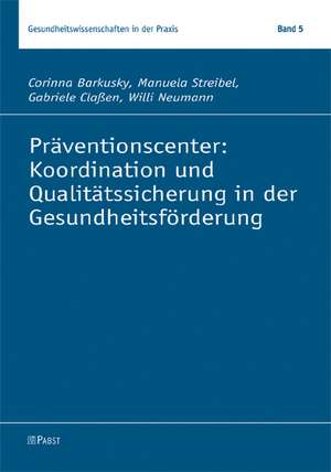 Präventionscenter: Koordination und Qualitätssicherung in der Gesundheitsförderung de Corinna Barkusky