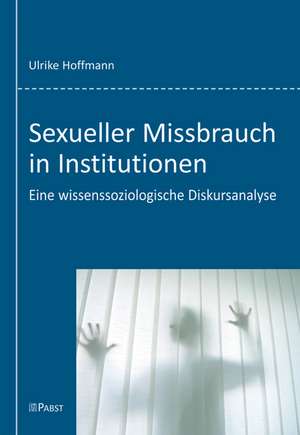 Sexueller Missbrauch in Institutionen de Ulrike Hoffmann