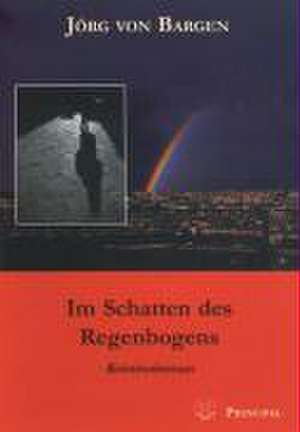 Im Schatten des Regenbogens de Jörg von Bargen