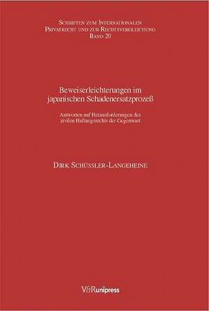 Beweiserleichterung Im Japanischen Schadenersatzprozess: Antworten Auf Herausforderungen Des Zivilen Haftungsrechts Der Gegenwart de Dirk Schüßler-Langeheine