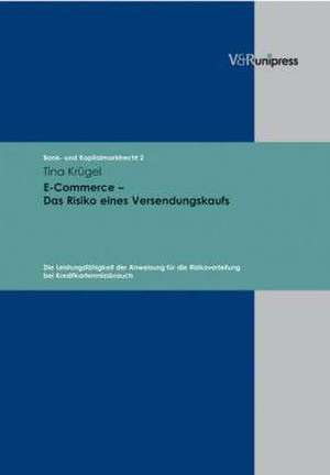 E-Commerce - Das Risiko Eines Versendungskaufs: Die Leistungsfahigkeit Der Anweisung Fur Die Risikoverteilung Bei Kreditkartenmissbrauch de Tina Krügel