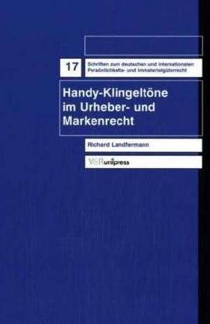 Handy-Klingeltone Im Urheber- Und Markenrecht: Ablauf, Soziale Dimension Und Okonomische Bedeutung Der Totenfursorge Im Lateinischen Westen de Richard Landfermann