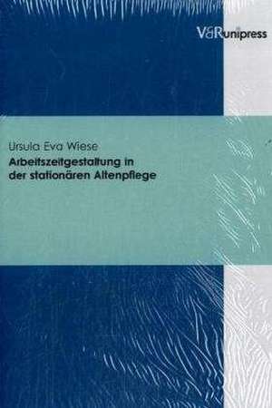 Arbeitszeitgestaltung in Der Stationaren Altenpflege: Zur Bedeutung Biographischer Zugange Fur Die Thematisierung Kirchengeschichtlicher Inhalte Im Religionsunterricht de Ursula Eva Wiese