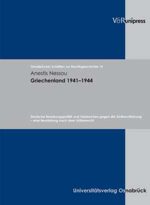 Griechenland 1941-1944: Deutsche Besatzungspolitik Und Verbrechen Gegen Die Zivilbevolkerung - Eine Beurteilung Nach Dem Volkerrecht de Anestis Nessou