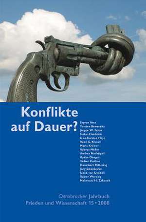 Osnabrucker Jahrbuch Frieden Und Wissenschaft 15 / 2008: Konflikte Auf Dauer?