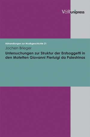 Untersuchungen Zur Struktur Der Erstsoggetti in Den Motetten Giovanni Pierluigi Da Palestrinas: Die Empirische Rekonstruktion Von Kompetenzen Historischen Verstehens Im Umgang Mit Darstellungen Von Gesch de Jochen Brieger