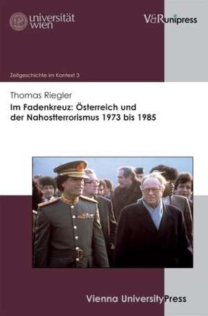 Im Fadenkreuz: Osterreich Und Der Nahostterrorismus 1973 Bis 1985 de Thomas Riegler