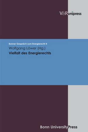 Vielfalt Des Energierechts: Bonner Gesprach Zum Energierecht, Band 4 de Wolfgang Löwer