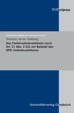 Das Parteiverbotsverfahren Nach Art. 21 ABS. 2 Gg Am Beispiel Des Npd-Verbotsverfahrens: Perspektiven Aus Sachsen, Bohmen Und Schlesien de Theresia Anna Gelberg