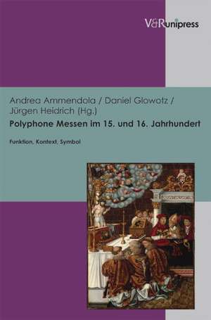 Polyphone Messen Im 15. Und 16. Jahrhundert: Funktion, Kontext, Symbol de Andrea Ammendola