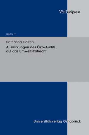 Auswirkungen Des Oko-Audits Auf Das Umweltstrafrecht: Beispiele - Gesetzgebungsvorschlage de Katharina Hölzen