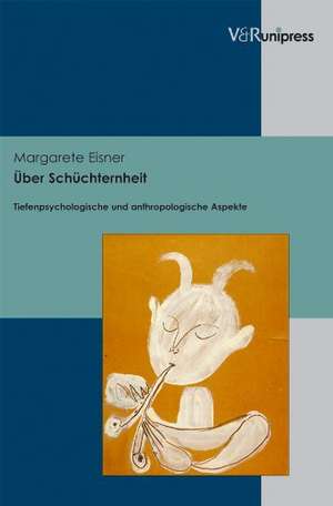 Uber Schuchternheit: Tiefenpsychologische Und Anthropologische Aspekte de Margarete Eisner