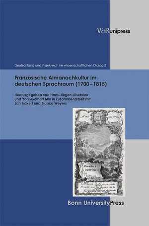 Franzosische Almanachkultur Im Deutschen Sprachraum (1700-1815): Gattungsstrukturen, Komparatistische Aspekte, Diskursformen de Hans-Jürgen Lüsebrink