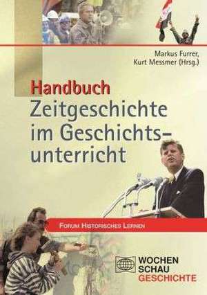 Handbuch Zeitgeschichte im Geschichtsunterricht de Markus Furrer