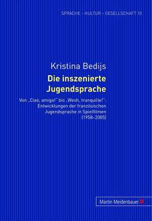 Die Inszenierte Jugendsprache: Entwicklungen Der Franzoesischen Jugendsprache in Spielfilmen (1958-2005) de Kristina Bedijs