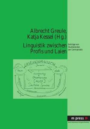 Linguistik Zwischen Profis Und Laien: Beitraege Von Studierenden Der Germanistik de Albrecht Greule