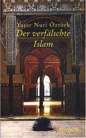 Der verfälschte Islam de Yasar Nuri Öztürk