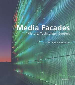 Media Facades: History, Technology and Media Content de M. Hank Häusler