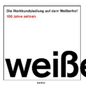 Die Werkbundsiedlung auf dem Weißenhof - 100 Jahre zeitnah de Jörg J. Berchtold