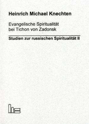 Evangelische Spiritualität bei Tichon von Zadonsk de Heinrich M Knechten