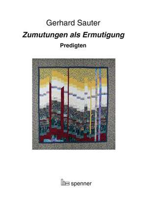 Zumutungen als Ermutigung. de Gerhard Sauter