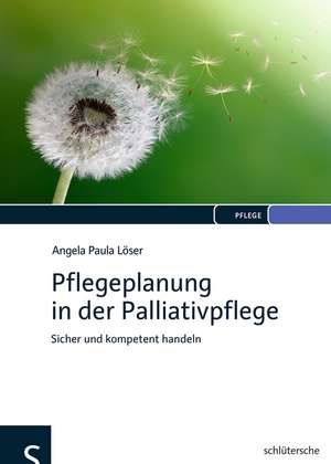 Pflegeplanung in der Palliativpflege de Angela Paula Löser