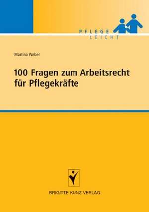 100 Fragen zum Arbeitsrecht für Pflegekräfte de Martina Weber