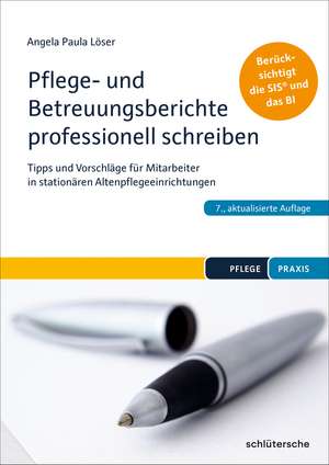 Pflege- und Betreuungsberichte professionell schreiben de Angela Paula Löser