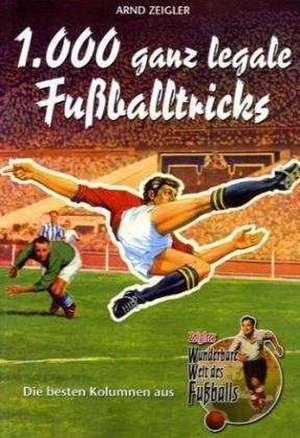 1000 ganz legale Fußballtricks de Arnd Zeigler