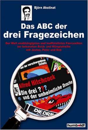 Das ABC der 3 Fragezeichen / Fanbuch von A - Z de Björn Akstinat