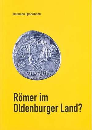 Römer im Oldenburger Land? de Hermann Speckmann