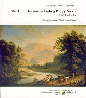 Der Landschaftsmaler Ludwig Philipp Strack 1761-1836 de Silke Francksen-Liesenfeld