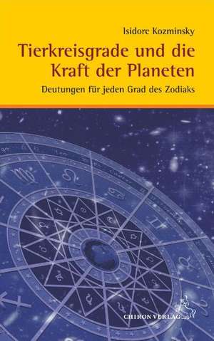 Tierkreisgrade und die Kraft der Planeten de Isidore Kozminsky