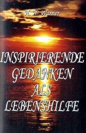 Inspirierende Gedanken als Lebenshilfe de H. H. Warner