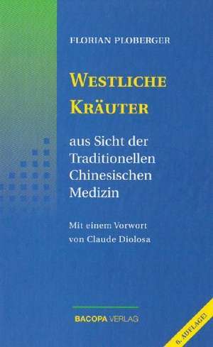 Westliche Kräuter aus Sicht der Traditionellen Chinesischen Medizin de Florian Ploberger