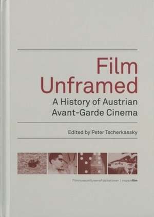 Film Unframed – A History of Austrian Avant–Garde Cinema de Peter Tscherkassky