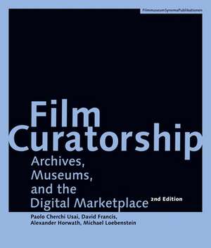 Film Curatorship – Archives, Museums, and the Digital Marketplace de Alexander Horwath