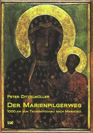 Der Marienpilgerweg de Peter Ditzelmüller