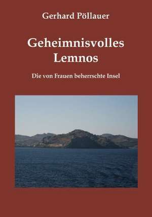 Geheimnisvolles Lemnos de Gerhard Pöllauer