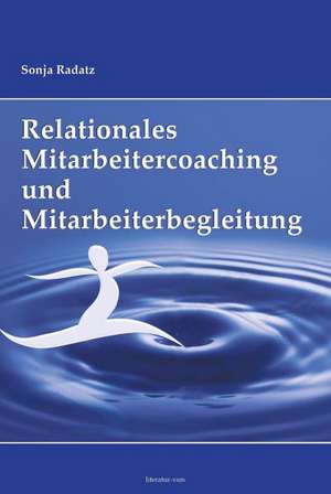 Relationales Mitarbeitercoaching und Mitarbeiterbegleitung de Sonja Radatz