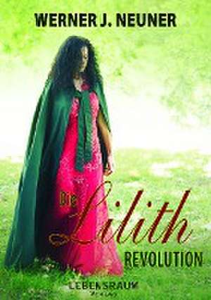 Die Lilith Revolution de Werner Neuner