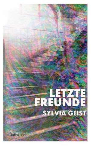 Letzte Freunde de Sylvia Geist