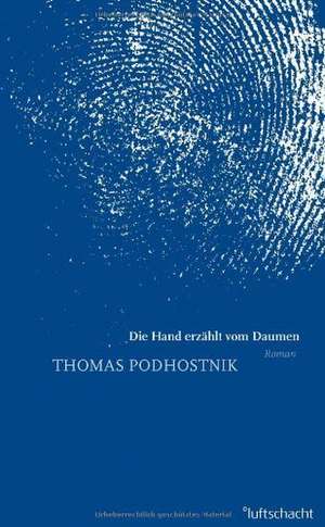 Die Hand erzählt vom Daumen de Thomas Podhostnik