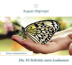 Die 10 Schritte zum Loslassen de August Höglinger