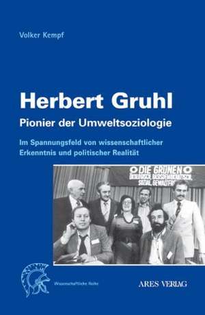 Herbert Gruhl - Pionier der Umweltsoziologie de Volker Kempf