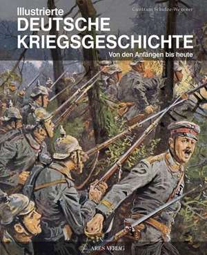 Illustrierte deutsche Kriegsgeschichte de Guntram Schulze-Wegener