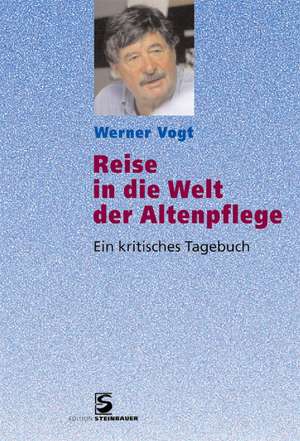 Reise in die Welt der Altenpflege de Werner Vogt