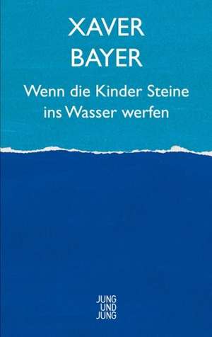 Wenn die Kinder Steine ins Wasser werfen de Xaver Bayer