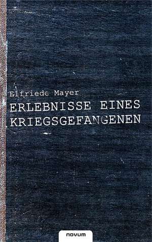 Erlebnisse Eines Kriegsgefangenen: Signatur 02 de Elfriede Mayer